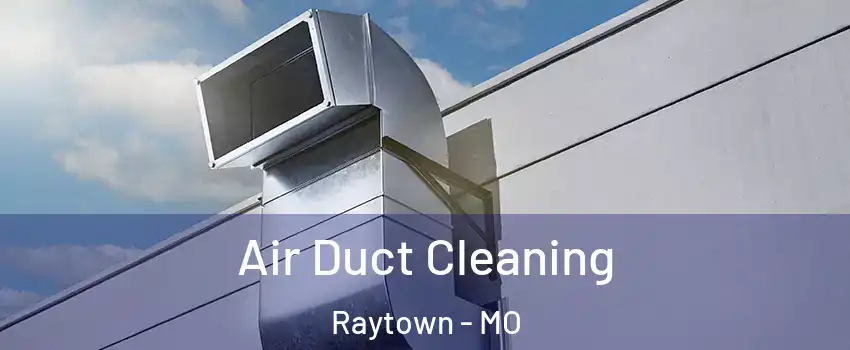  Air Duct Cleaning Raytown - MO