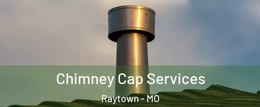  Chimney Cap Services Raytown - MO