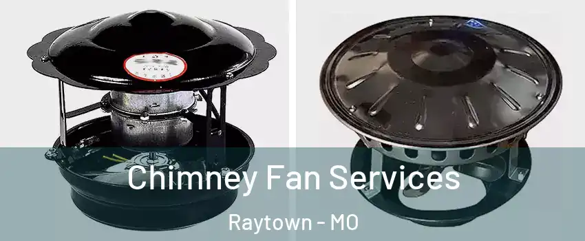  Chimney Fan Services Raytown - MO