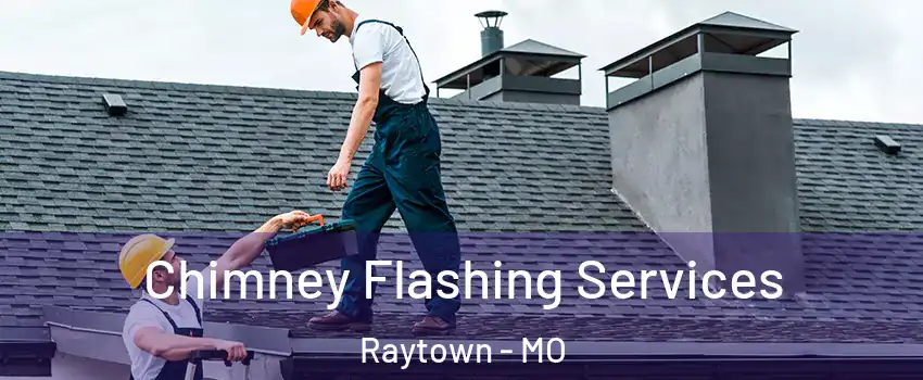 Chimney Flashing Services Raytown - MO