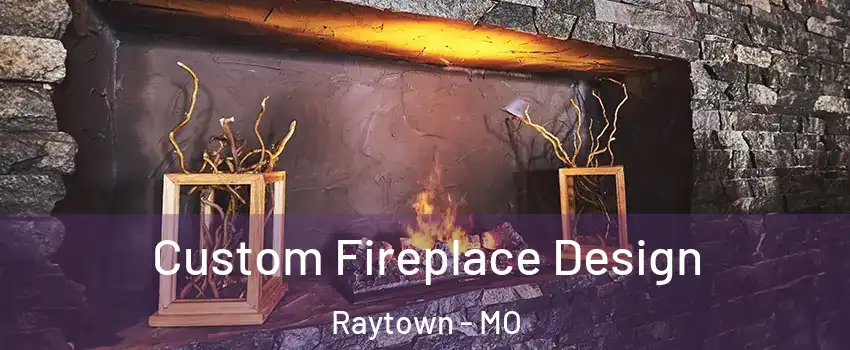  Custom Fireplace Design Raytown - MO