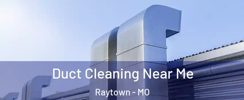  Duct Cleaning Near Me Raytown - MO