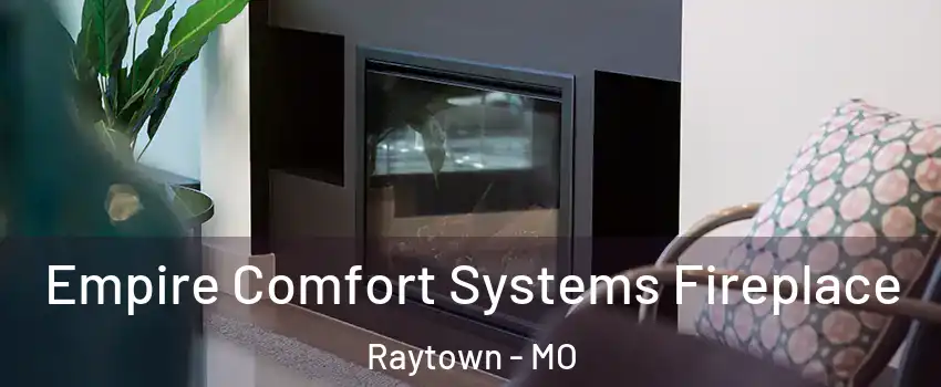  Empire Comfort Systems Fireplace Raytown - MO