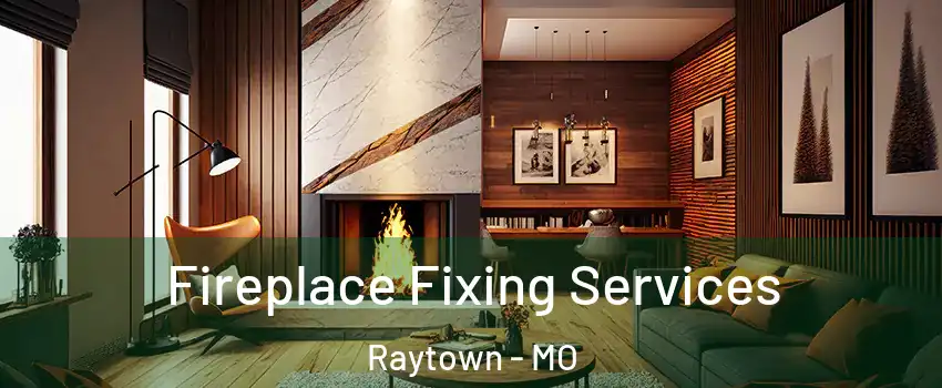  Fireplace Fixing Services Raytown - MO