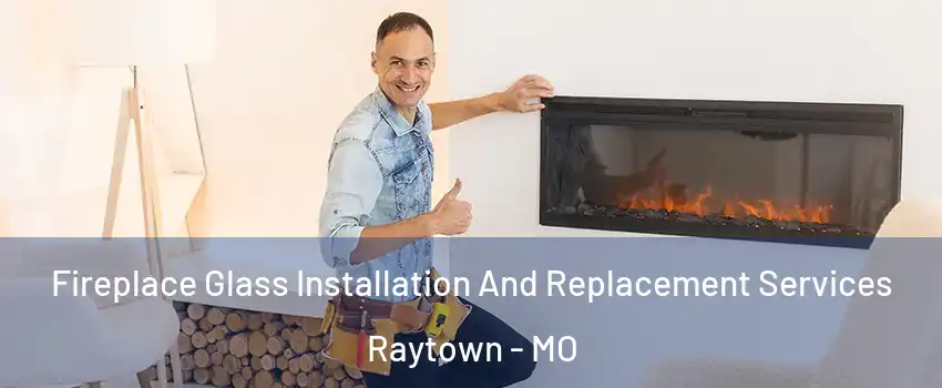  Fireplace Glass Installation And Replacement Services Raytown - MO