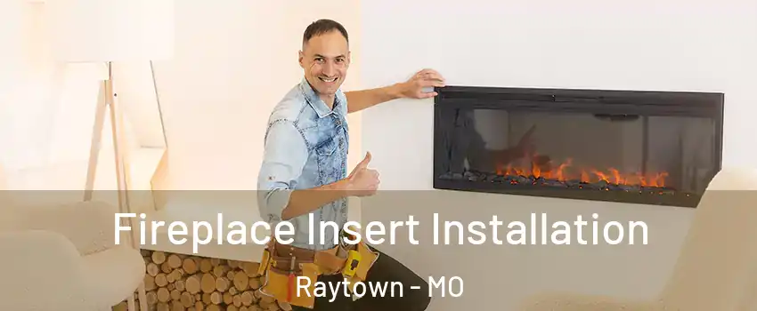  Fireplace Insert Installation Raytown - MO