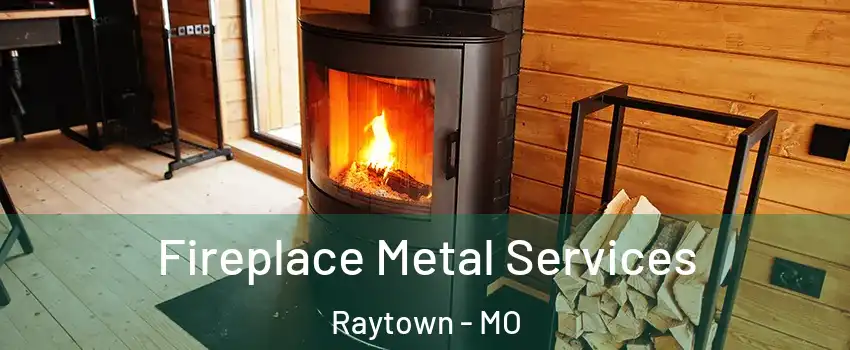 Fireplace Metal Services Raytown - MO