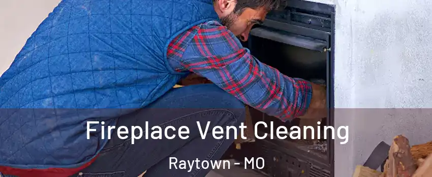  Fireplace Vent Cleaning Raytown - MO