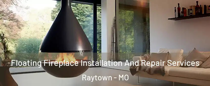  Floating Fireplace Installation And Repair Services Raytown - MO