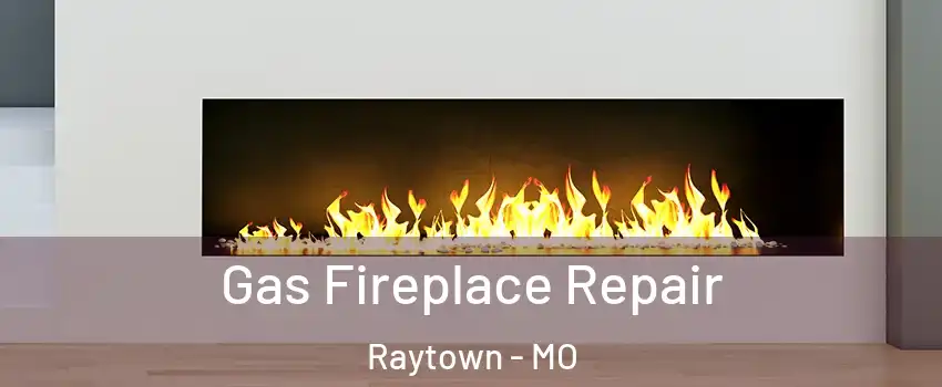  Gas Fireplace Repair Raytown - MO