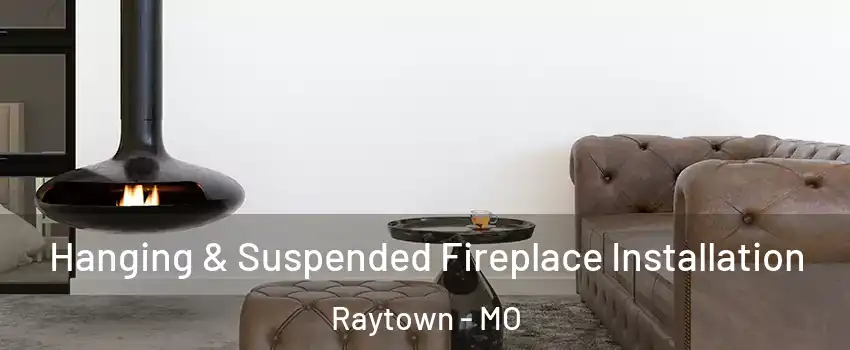  Hanging & Suspended Fireplace Installation Raytown - MO