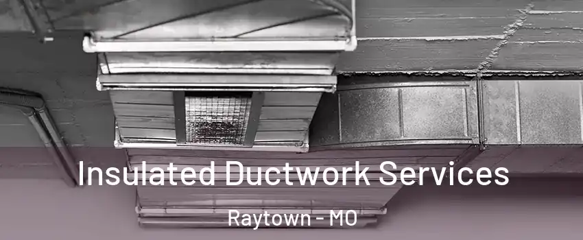  Insulated Ductwork Services Raytown - MO