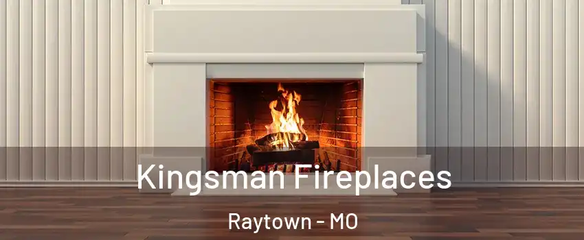 Kingsman Fireplaces Raytown - MO