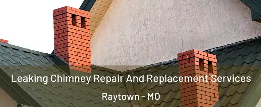 Leaking Chimney Repair And Replacement Services Raytown - MO