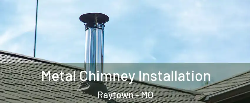  Metal Chimney Installation Raytown - MO