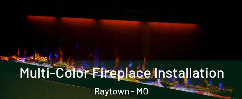  Multi-Color Fireplace Installation Raytown - MO