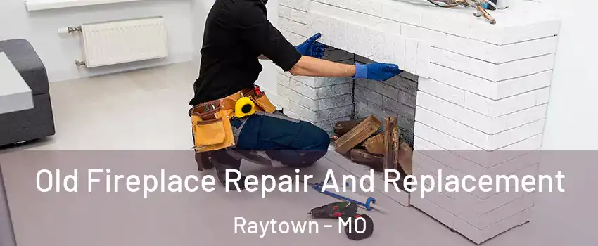  Old Fireplace Repair And Replacement Raytown - MO