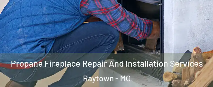  Propane Fireplace Repair And Installation Services Raytown - MO