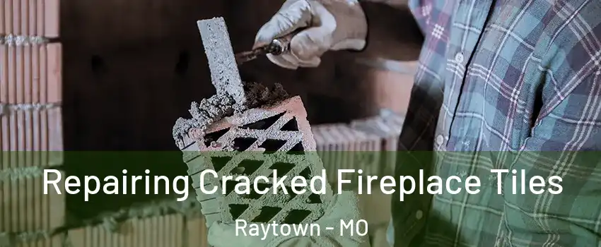  Repairing Cracked Fireplace Tiles Raytown - MO
