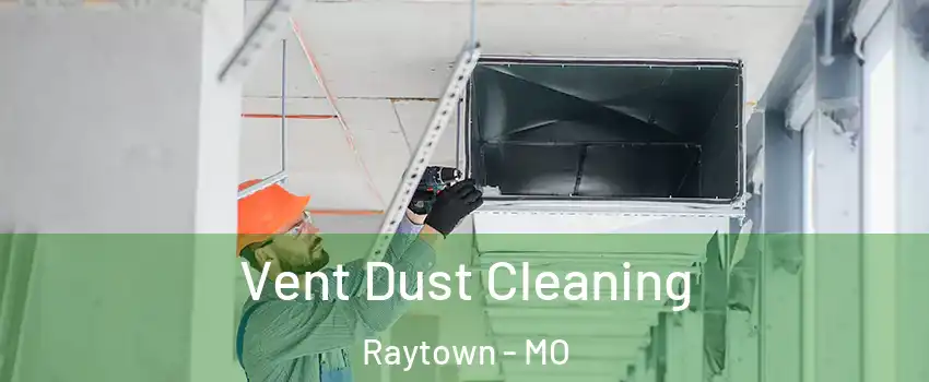  Vent Dust Cleaning Raytown - MO
