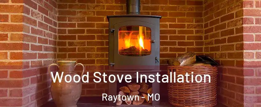  Wood Stove Installation Raytown - MO