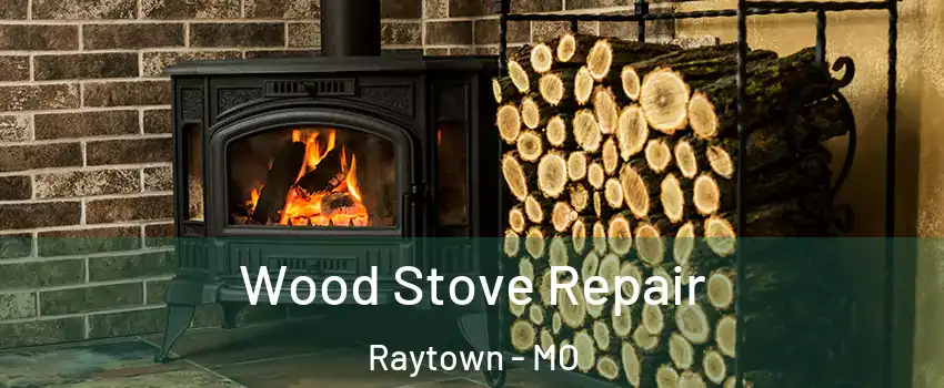  Wood Stove Repair Raytown - MO